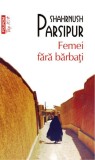 Femei fără bărbați - Shahrnush Parsipur, Roman, Beletristica, Editura Polirom, Realism Magic, Iran, Ecranizare premiată Veneția