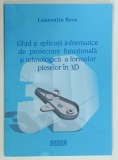 GHID SI APLICATII INFORMATICE DE PROIECTARE FUNCTIONALA SI TEHNOLOGICA A FORMEOR PIESELOR IN 3D de LAURENTIU RECE , 2002