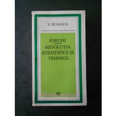 V. ROMAN - ESEURI DESPRE REVOLUTIA STIINTIFICA SI TEHNICA (IDEI CONTEMPORANE)