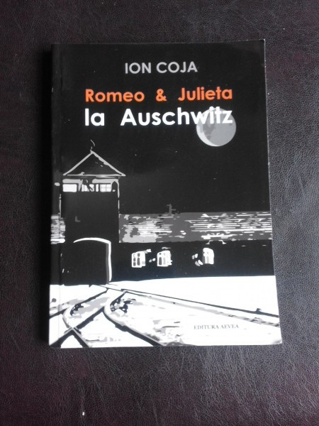 Romeo si Julieta la Auschwitz - Ion Coja | Okazii.ro