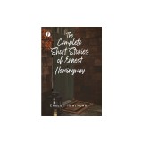 The Complete Short Stories of Ernest Hemingway