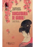 Cumpara ieftin Dansatoarea de Kabuki/Sawako Ariyoshi