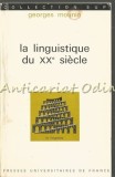 La Linguistique du XX Siecle - Georges Mounin, Presses Universitaires de France, 1972, Studii Literare Franceza