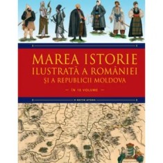Marea istorie ilustrata a Romaniei si a Republicii Moldova. Volumul 5/Ioan-Aurel Pop, Ioan Bolovan