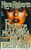 Nora Roberts - Pana ce moartea ne va desparti