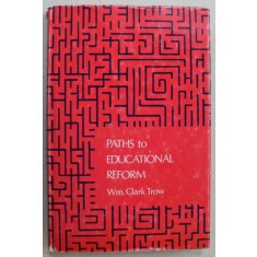 PATHS TO EDUCATIONALA REFORM by WM. CLARK TROW , 1972