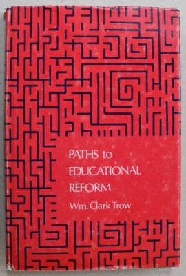 PATHS TO EDUCATIONALA REFORM by WM. CLARK TROW , 1972 foto
