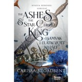 The Ashes and the Star-Cursed King - A hamvak &eacute;s az el&aacute;tkozott kir&aacute;ly - (K&uuml;l&ouml;nleges kiad&aacute;s) - Carissa Broadbent