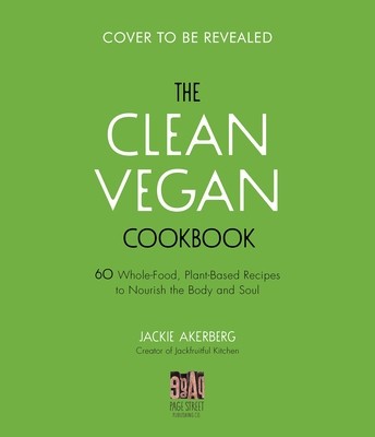 The Clean Vegan Cookbook: 60 Whole-Food, Plant-Based Recipes to Nourish the Body and Soul foto