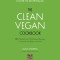 The Clean Vegan Cookbook: 60 Whole-Food, Plant-Based Recipes to Nourish the Body and Soul