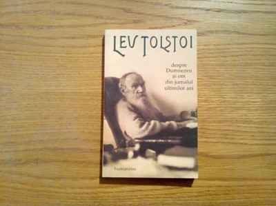 DESPRE DUMNEZEU SI OM din Jurnalul Ultimilor Ani - Lev Tolstoi - 2009, 271 p. foto