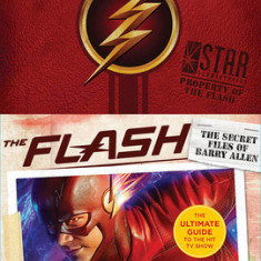 The Flash: The Secret Files of Barry Allen: The Ultimate Guide to the Hit TV Show