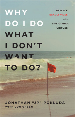 Why Do I Do What I Don&amp;#039;t Want to Do?: Replace Deadly Vices with Life-Giving Virtues foto