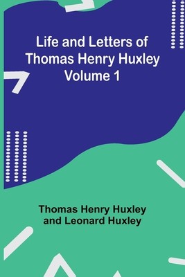 Life and Letters of Thomas Henry Huxley - Volume 1 foto
