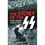 The Story of the SS : Hitler's Infamous Legions of Death