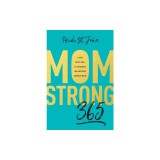 Momstrong 365: A Daily Devotional to Encourage and Empower Everyday Moms