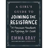 A Girl&#039;s Guide to Joining the Resistance: A Feminist Handbook on Fighting for Good