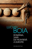 Rom&acirc;nia, ţară de frontieră a Europei - Paperback brosat - Lucian Boia - Humanitas