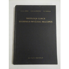 RADIOLOGIA CLINICA A DUODENULUI PATOLOGIC NEULCEROS - I. BIRZU * M. VULCANESCU * V. NECULA