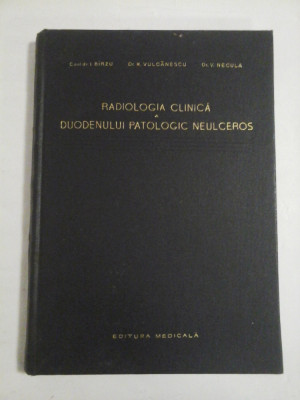 RADIOLOGIA CLINICA A DUODENULUI PATOLOGIC NEULCEROS - I. BIRZU * M. VULCANESCU * V. NECULA foto