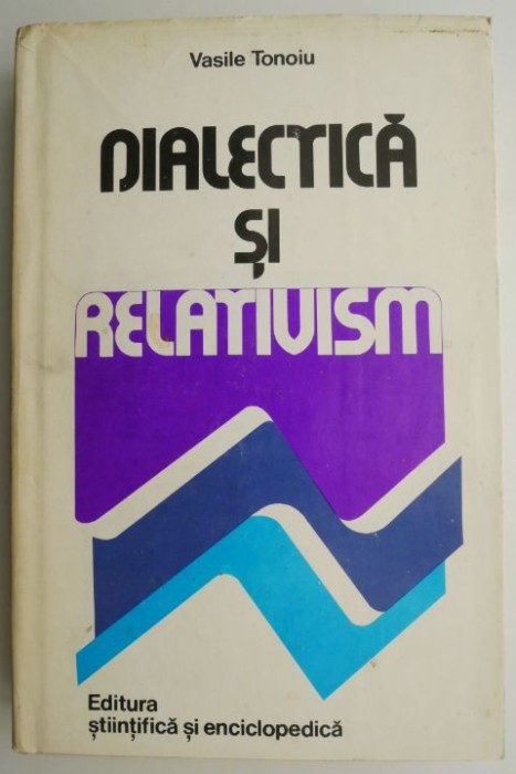 Dialectica si relativism &ndash; Vasile Tonoiu