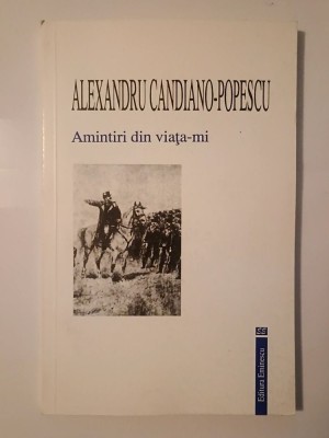 Alexandru Candiano-Popescu - Amintiri din viața-mi (vol. 2, convorbiri cu regele Carol I, I. C. Brătianu...) foto