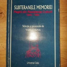 Subteranele memoriei Pagini din rezistenta culturii 1944-1954 - Vasile Igna
