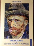 Metafora si Cei Trei Oaspeti ai Poemului - George Popa, Editura Cugetarea, 2002, Beletristica, Biografii, 110 Pagini