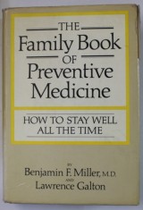 THE FAMILY BOOK OF PREVENTIVE MEDICINE , HOW TO STAY WELL ALL THE TIME by BENJAMIN MILLER and LAWRENCE GALTON , 1971