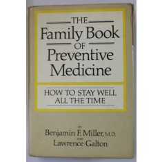 THE FAMILY BOOK OF PREVENTIVE MEDICINE , HOW TO STAY WELL ALL THE TIME by BENJAMIN MILLER and LAWRENCE GALTON , 1971
