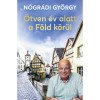 &Ouml;tven &eacute;v alatt a F&ouml;ld k&ouml;r&uuml;l - N&oacute;gr&aacute;di Gy&ouml;rgy