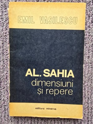 AL. SAHIA DIMENSIUNI SI REPERE - EMIL VASILESCU, 1979, 168 pagini, stare buna foto