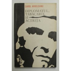 DIPLOMATUL , TABACARUL SI ACTRITA de CAROL ARDELEANU , 1972