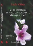 Ghid spiritual pentru copii, parinti, barbati si femei. Legatura dintre ganduri, sentimente si boli - Luule Viilma, Georgeta Timcu