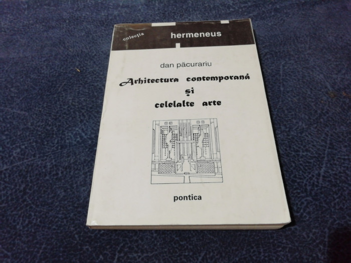 DAN PACURARIU - ARHITECTURA CONTEMPORANA SI CELELALTE ARTE