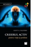 Creierul activ pentru viata si profesie - Scott G. Halford