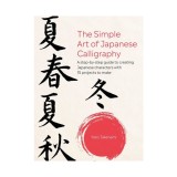 The simple art of Japanese calligraphy: a step-by-step guide to creating Japanese characters with 15 projects to make