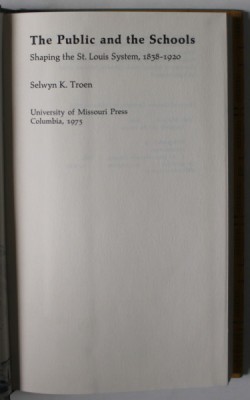 THE PUBLIC AND THE SCHOOLS , SHAPING THE ST. LOUIS SYSTEM , 1838 -1920 by SELWYN K. TROEN , 1975 foto