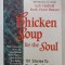 CHICKEN SOUP FOR THE SOUL , 101 STORIES TO OPEN HEART AND ...THE SPIRIT by JACK CANFIELD and MARK VICTOR HANSEN , 1991