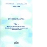 Biochimie analitica, Vol. I: Metode chimice de analiza. Metode de separare si concentrare a biomoleculelor - Lavinia TOFAN