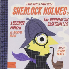 Little Master Conan Doyle: Sherlock Holmes in the Hound of the Baskervilles | Jennifer Adams, Alison Oliver