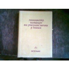 PERSONALITATI ROMANESTI ALE STIINTELOR NATURII SI TEHNICII - DICTIONAR
