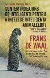 Suntem suficient de inteligenti - Frans de Waal, Humanitas