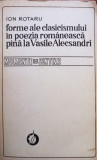 Ion Rotaru - Forme ale clasicismului in poezia romaneasca pana la Vasile Alecsandri (1979)