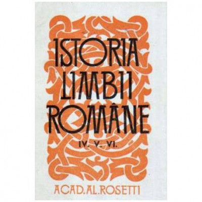 Alexandru Rosetti - Istoria limbii romine vol.IV, V si VI - 106837 foto