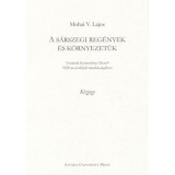 A s&aacute;rszegi reg&eacute;nyek &eacute;s k&ouml;rnyezet&uuml;k - Mohai V. Lajos