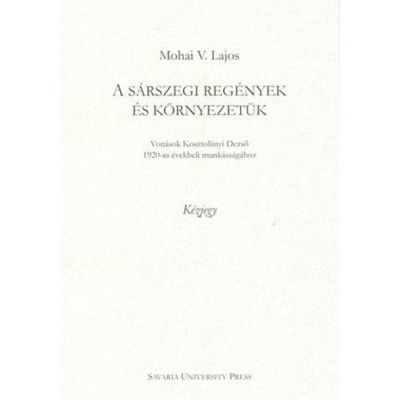 A s&amp;aacute;rszegi reg&amp;eacute;nyek &amp;eacute;s k&amp;ouml;rnyezet&amp;uuml;k - Mohai V. Lajos foto
