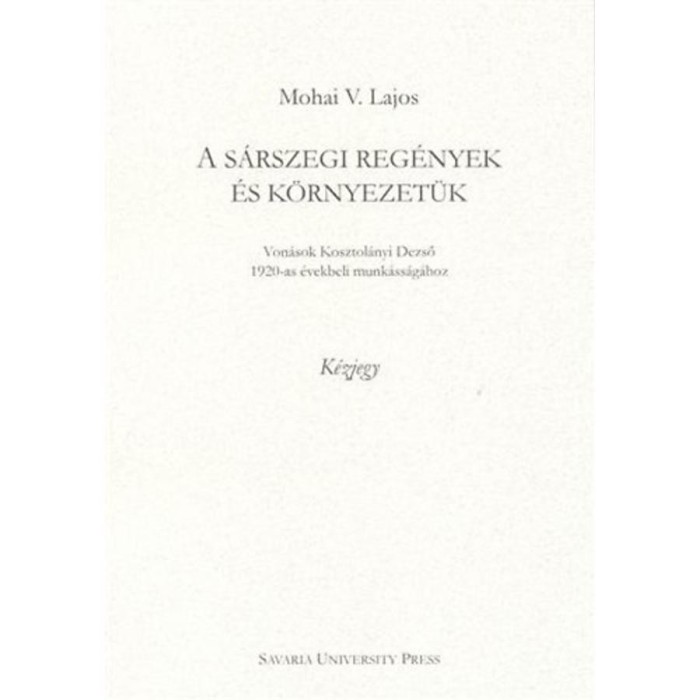 A s&aacute;rszegi reg&eacute;nyek &eacute;s k&ouml;rnyezet&uuml;k - Mohai V. Lajos