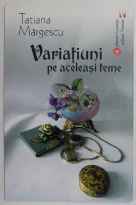 VARIATIUNI PE ACELEASI TEME de TATIANA MARGESCU , 2020 foto