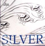 Silver: Encyclopedia of Silver, Philippa Merriman, The British Museum Press, 2009, Engleza, Carte Istorie, Hardcover